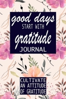 Good Days Start With Gratitude: A 52 Week Guide To Cultivate An Attitude Of Gratitude: Gratitude Journal | motivational quotes notebook 1692437860 Book Cover