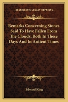 Remarks Concerning Stones Said To Have Fallen From The Clouds, Both In These Days And In Antient Times 127568713X Book Cover