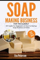 Soap Making Business: DIY Guide for Beginners on How to Startup Soap Business at Home B08JDTR2R5 Book Cover