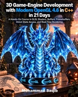 3D Game-Engine Development with Modern OpenGL 4.6 in C++ in 21 Days: A Hands-On Course in GLSL Shaders, Buffers, Framebuffers, Direct State Access, ... Rendering (Learn Programming in 21 Days) B0HKFNBXCD Book Cover