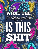 What the F*cktangular is this SHIT!: Coloring Against Humanity B0BJH3FYBW Book Cover
