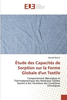 Étude des Capacités de Sorption sur la Forme Globale d'un Textile: Comportement Mécanique et Thermodynamique des Matériaux Textiles Soumis à des Variations des Conditions Climatiques 6138471695 Book Cover
