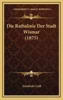 Die Rathslinie Der Stadt Wismar 1145089992 Book Cover