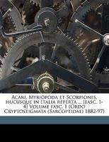 Acari, Myriopoda et Scorpiones, hucusque in Italia reperta ... [fasc. 1-4] Volume fasc. 1 (Ordo Cryptostigmata (Sarcoptidae) 1882-97) 1171955030 Book Cover