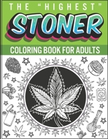 The "Highest" Stoner Coloring Book For Adults: An Inappropriate and Psychedelic Coloring Book For Adults (50 Trippy Designs) B0898WLZBD Book Cover