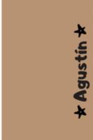 Agustín: Cuaderno Con Portada Personalizada | Diario con 110 Páginas | Regalo Perfecto Para el Colegio, Trabajo o Universidad | Tamaño Mediano 15x22.86 cm (Spanish Edition) 1691803774 Book Cover