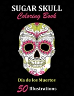 Sugar Skull Coloring Book: Día de los Muertos: 50 Illustrations Day of the Dead Art & Craft Activity for Women, Adult, Teen | Marker Safe | Fun Gift For Stress Relief & Relaxation 1696900468 Book Cover