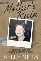 Mother's Ruin: A MOTHER'S ADDICTION AND HER DAUGHTER'S SURVIVAL 1068343508 Book Cover