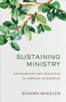Sustaining Ministry: Foundations and Practices for Serving Faithfully 080109836X Book Cover