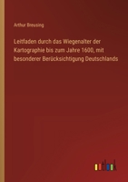 Leitfaden durch das Wiegenalter der Kartographie bis zum Jahre 1600, mit besonderer Berücksichtigung Deutschlands (German Edition) 3388872260 Book Cover