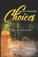 Making Informed Choices: Become Who You Are Meant To Be B08LN97CNJ Book Cover