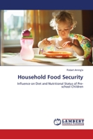 Household Food Security: Influence on Diet and Nutritional Status of Pre-school Children 3659488240 Book Cover