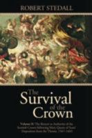 The Survival of the Crown - Volume II: The Return to Authority of the Scottish Crown following Mary Queen of Scots' Deposition from the Throne 1567-1603 1846249651 Book Cover