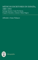 Mdicos Escritores En Espaa, 1885-1955: Santiago Ramn y Cajal, Po Baroja, Gregorio Maran y Antonio Vallejo Ngera 1855662183 Book Cover