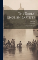 The Early English Baptists; Volume 1 1021667021 Book Cover