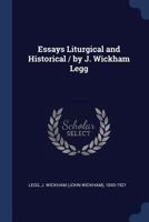 Essays liturgical and historical / by J. Wickham Legg 1376903377 Book Cover