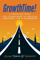 GrowthTime!: A Coaching Fable - The Clear Path to Unlock Your Best Life & Leadership B0F1G8ZZ9X Book Cover