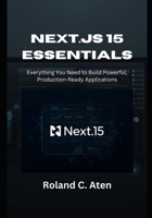 Next.js 15 Essentials: Everything You Need to Build Powerful, Production-Ready Applications B0FSDD8QQK Book Cover