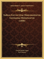 Indices Eorvm Qvae Monvmentorvm Germaniae Historicorvm (1890) 1141790912 Book Cover