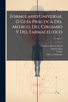 Formulario Universal Ó Guía Práctica Del Médico, Del Cirujano Y Del Farmacéutico, Volume 3 1246321386 Book Cover