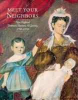 Meet Your Neighbors: New England Portraits, Painters, and Society, 1790-1850 0870237691 Book Cover