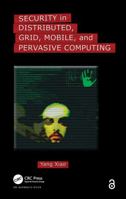 Security in Distributed, Grid, Mobile, and Pervasive Computing 0849379210 Book Cover