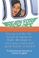 Success is in the Air: French program for Flight attendants to pass your exams and speak French on board: Professionnal Version in French-English B08ZBM31FJ Book Cover