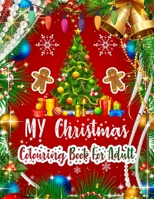 MY Christmas Colouring Book For Adult: New and Expanded Editions Christmas Adult Colouring Book 50 Unique Designs, Ornaments, Christmas Trees, Santa and Snowflakes, Wreaths, and More Colour Book for A 1706151551 Book Cover