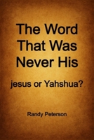 The Word That Was Never His: The Hidden History of jesus and the True Name Yahshua B0FWYTRSYJ Book Cover