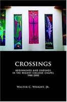 Crossings: Beginnings and Endings in the Regent College Chapel 1988-2000 1573831905 Book Cover