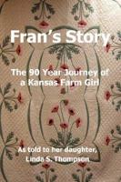 Fran's Story, The 90 Year Journey of a Kansas Farm Girl 0976490366 Book Cover