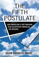 The Fifth Postulate: How Unraveling A Two Thousand Year Old Mystery Unraveled the Universe 0470149094 Book Cover
