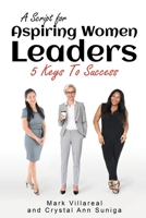 A Script for Aspiring Women Leaders: 5 Keys to Success 1732308578 Book Cover