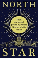 North Star: Short Stories and Poems by Female Northern Irish Writers 0648592049 Book Cover