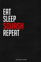 Eat Sleep Squash Repeat: Funny Squash Lover 2020 Planner - Daily Planner And Weekly Planner With Yearly Calendar - For A More Organized Year 1677319151 Book Cover
