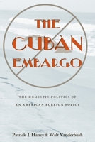 Cuban Embargo: Domestic Politics Of American Foreign Policy (Pitt Latin Amercian Studies)