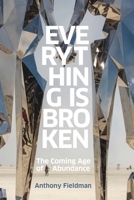 Everything Is Broken: The Coming Age of Abundance B0GPT7TXM6 Book Cover