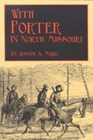 With Porter in North Missouri: A Chapter in the History of the War Between the States 1016419198 Book Cover