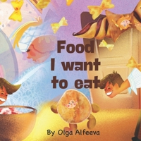 Food. I want to eat.: A Funny Book with coloured patterns for Kids Ages 3-5, Ages 6-8, Children's Books, Preschool, Kindergarten B09TDPTCWM Book Cover