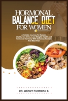 Hormonal Balance Diet for Women: A Holistic Journey to Reclaim Vitality, Sex Drive, Lose Weight, Health, and Hormonal Harmony With Delicious Recipes a B0CV9NDBRZ Book Cover