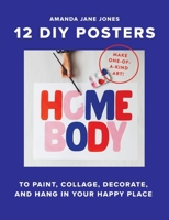 Homebody: 12 DIY Posters to Decorate Your Happy Place 1523529458 Book Cover