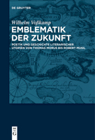 Emblematik Der Zukunft: Poetik Und Geschichte Literarischer Utopien Von Thomas Morus Bis Robert Musil 3110610515 Book Cover