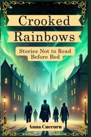 Crooked Rainbows: Stories Not to read before Bed B0FKBRL4XP Book Cover