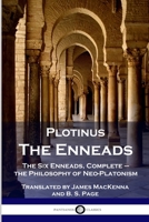 Plotinus - The Enneads: The Six Enneads, Complete - the Philosophy of Neo-Platonism 1789873541 Book Cover