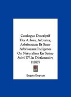 Catalogue Descriptif Des Arbres, Arbustes, Arbrisseaux Et Sous-Arbrisseau Indigenes Ou Naturalises En Suisse; ... 1160824835 Book Cover