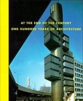 At the End of the Century: One Hundred Years of Architecture 0810919869 Book Cover