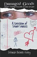 Damaged Goods: Narrative Unendings from Inside My Heart and Mind 1442136200 Book Cover