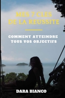 MES 7 CLES DE LA REUSSITE: Comment atteindre tous vos objectifs 2958503704 Book Cover