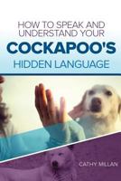 How To Speak And Understand Your Cockapoo's Hidden Language: Fun and Fascinating Guide to The Inner World of Dogs 1546344985 Book Cover