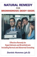 Natural Remedy for Bromhidrosis (Body Odor): Effective Remedy for Hyperhidrosis and Bromhidrosis Including Abnormal Sweating and excessive Sweating 1702112500 Book Cover